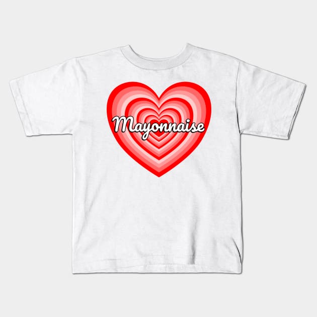 I Love Mayonnaise Heart Funny Mayo Lover Mayonnaise Meme Kids T-Shirt by Popular Objects™